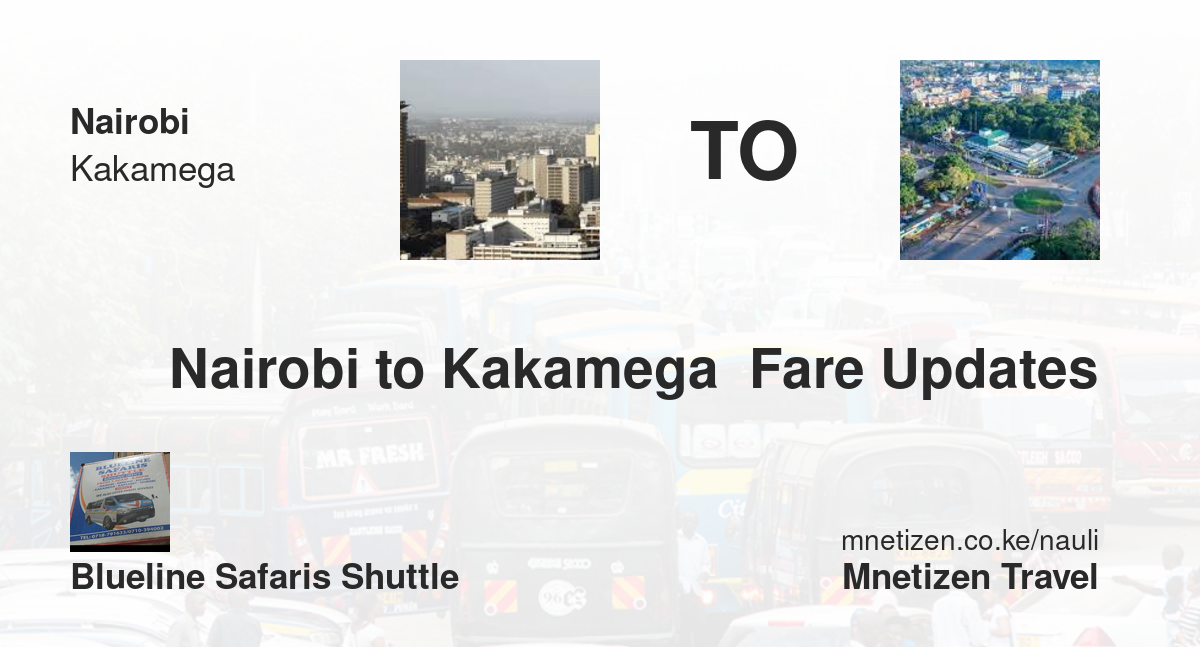 Nairobi To Kakamega  Fare Updates By Blueline Safaris Shuttle    Affordable Travel Fare