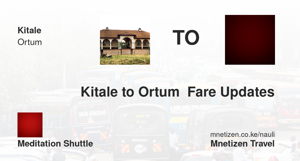 Kitale To Ortum  Fare Updates By Meditation Shuttle    Affordable Travel Fare