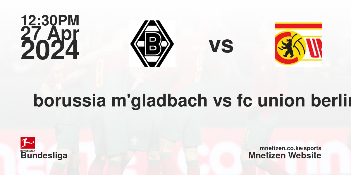 borussia m'gladbach vs fc union berlin 27/04/2024 12:30