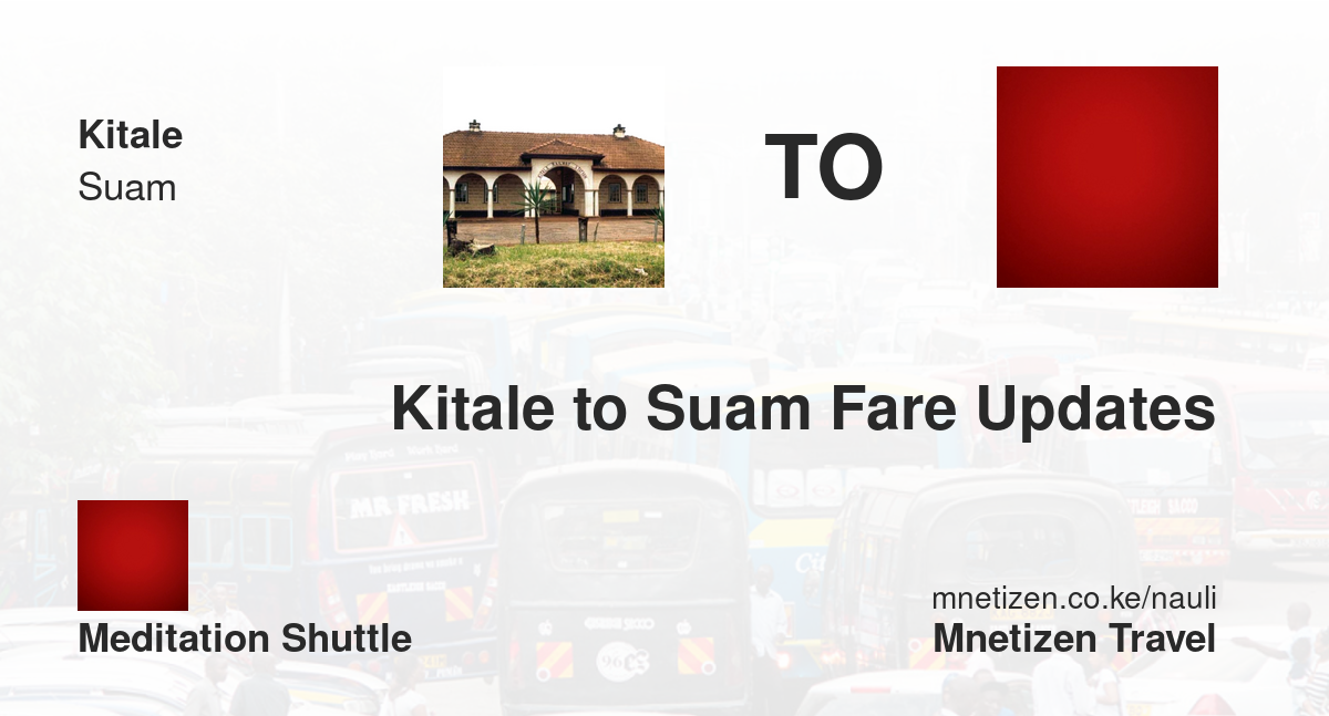 Kitale To Suam Fare Updates By Meditation Shuttle    Affordable Travel Fare