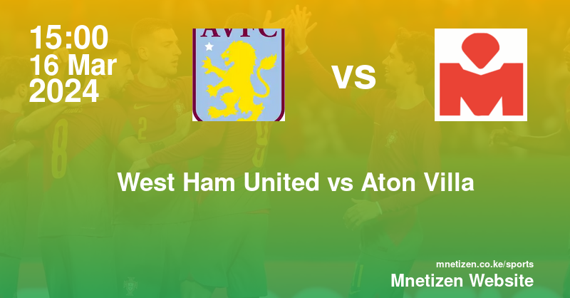 West Ham United vs Aston Villa FC 16/03/2024 15:00