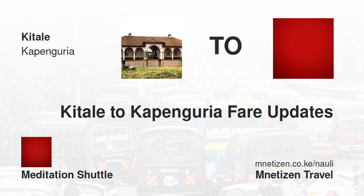 Kitale To Kapenguria Fare Updates By Meditation Shuttle    Affordable Travel Fare