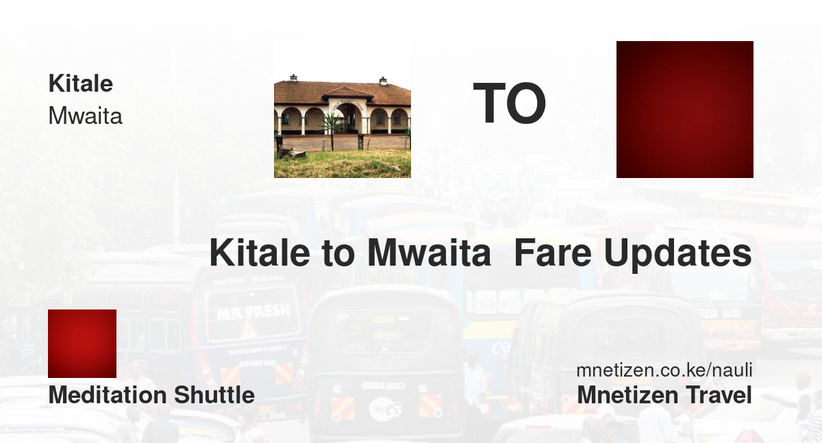 Kitale To Mwaita  Fare Updates By Meditation Shuttle    Affordable Travel Fare