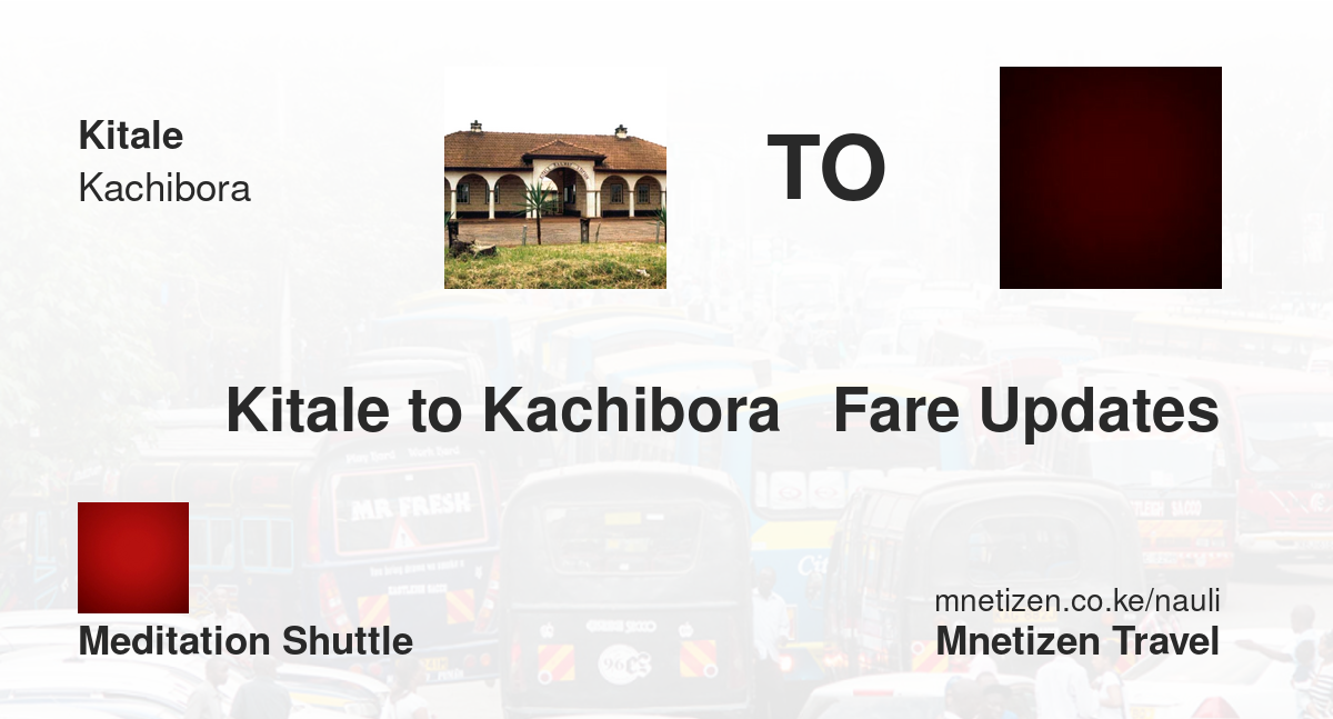 Kitale To Kachibora   Fare Updates By Meditation Shuttle    Affordable Travel Fare