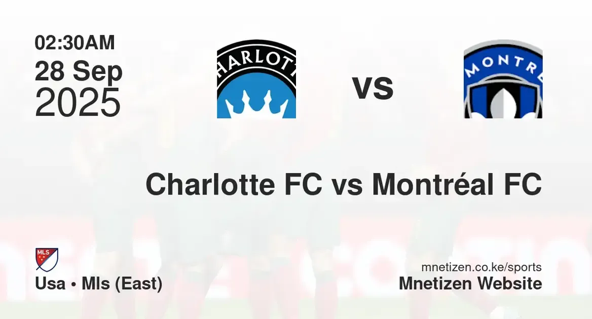 Charlotte FC vs Montréal FC | USA • MLS (East) | 28 Sep 2025