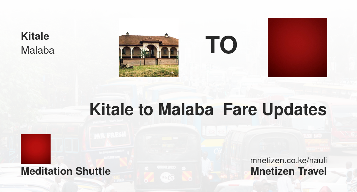 Kitale To Malaba  Fare Updates By Meditation Shuttle    Affordable Travel Fare