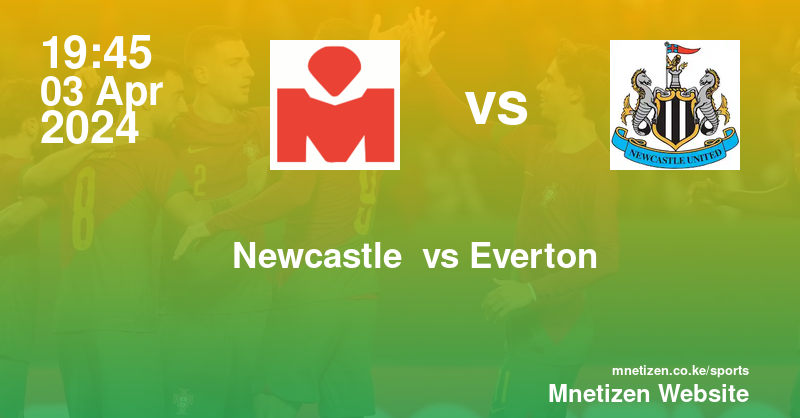 Newcastle  vs Everton  03/04/2024 19:45