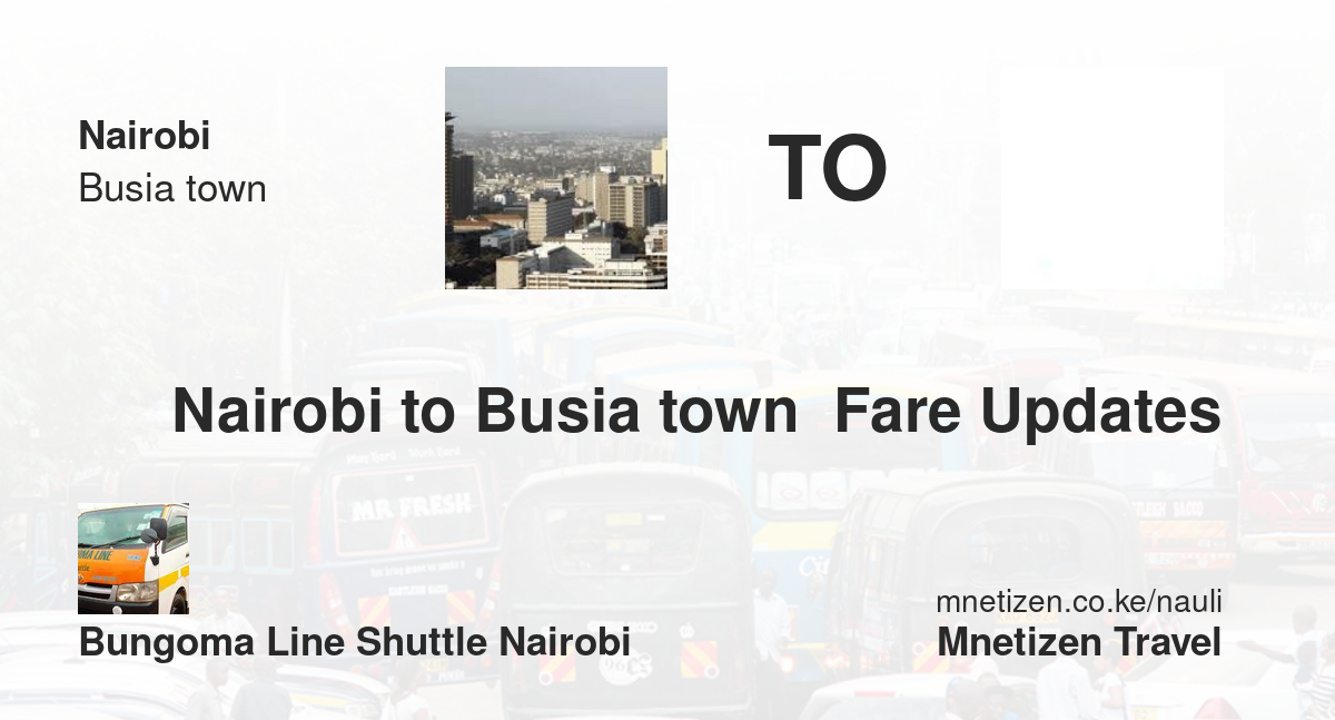 Nairobi to Busia town  fare updates by bungoma line shuttle nairobi - Affordable Travel Fare