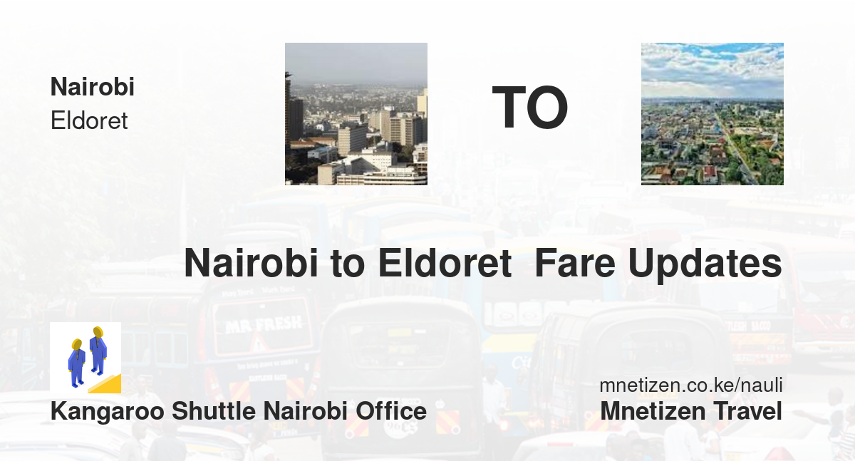 Nairobi To Eldoret  Fare Updates By Kangaroo Shuttle Nairobi Office    Affordable Travel Fare