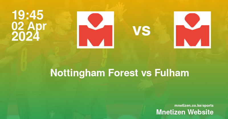 Nottingham Forest vs Fulham  02/04/2024 19:45