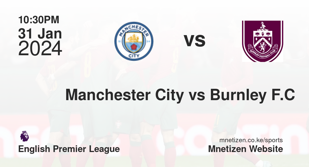 Manchester City vs Burnley F.C 31/01/2024 22:30