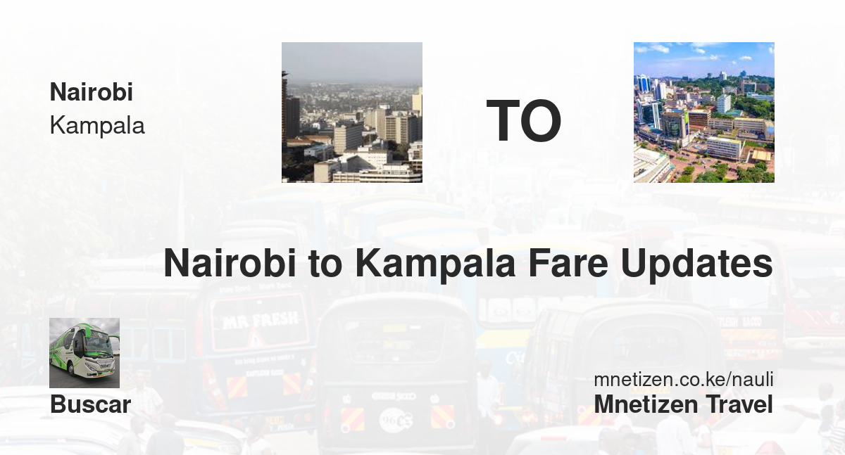 Transport / Fare from Nairobi to Kampala :  Buscar - Affordable Travel Fare