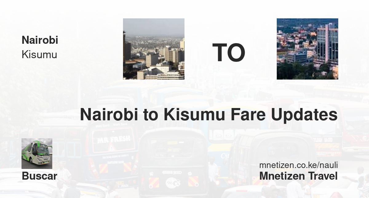 Transport / Fare from Nairobi to Kisumu :  Buscar - Affordable Travel Fare