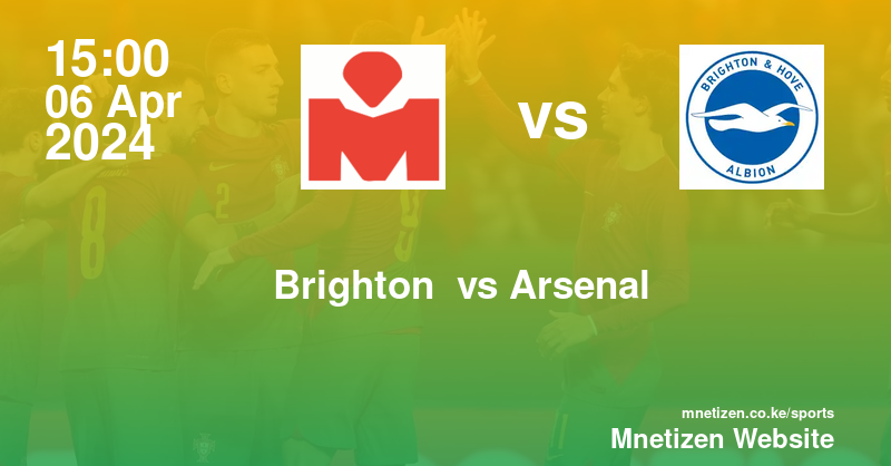 Brighton and Hove Albion vs Arsenal  06/04/2024 15:00