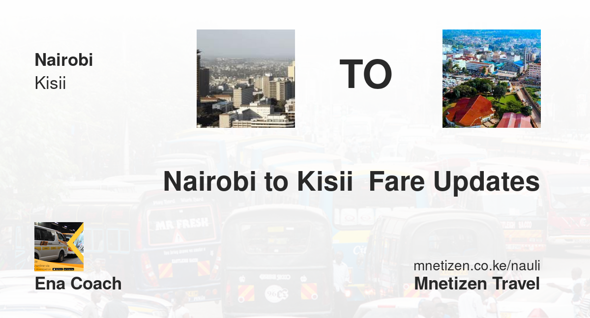 Nairobi To Kisii  Fare Updates By Ena Coach   Affordable Travel Fare