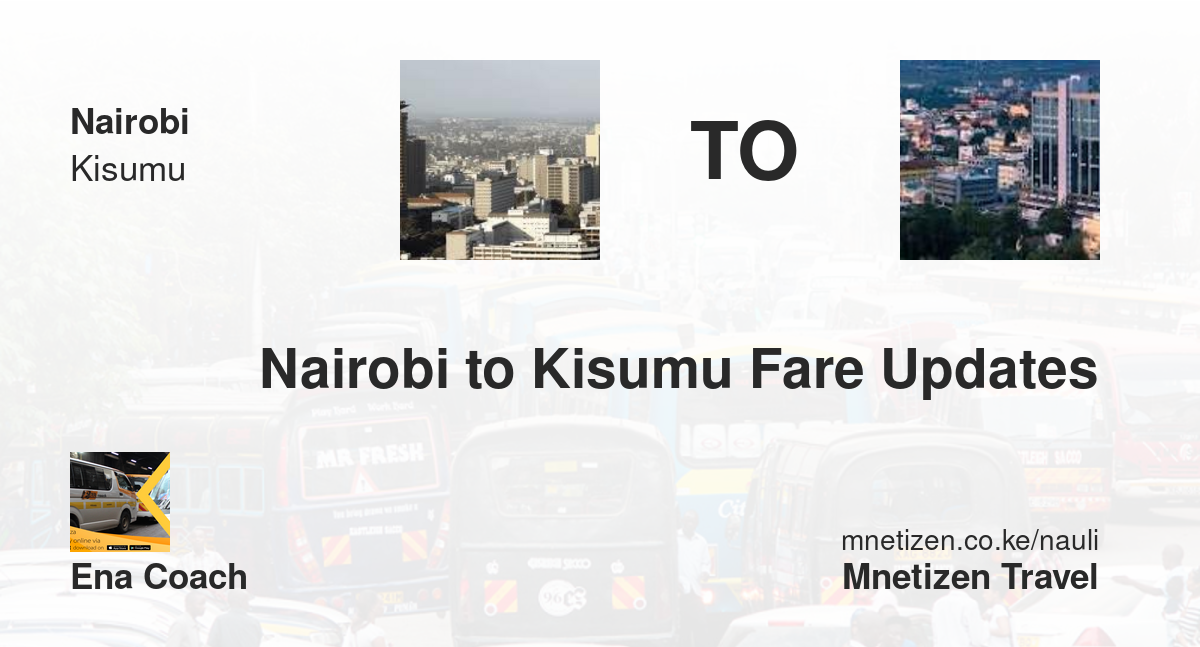 Nairobi to Kisumu fare updates by ENA Coach - Nauli Nafuu ya Usafiri