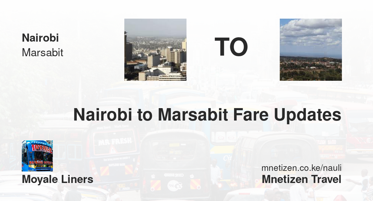 Nairobi To Marsabit Fare Updates By Moyale Liners    Affordable Travel Fare