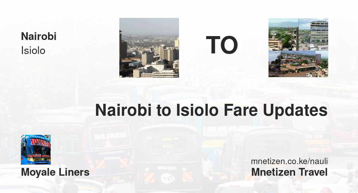 Nairobi To Isiolo Fare Updates By Moyale Liners    Affordable Travel Fare