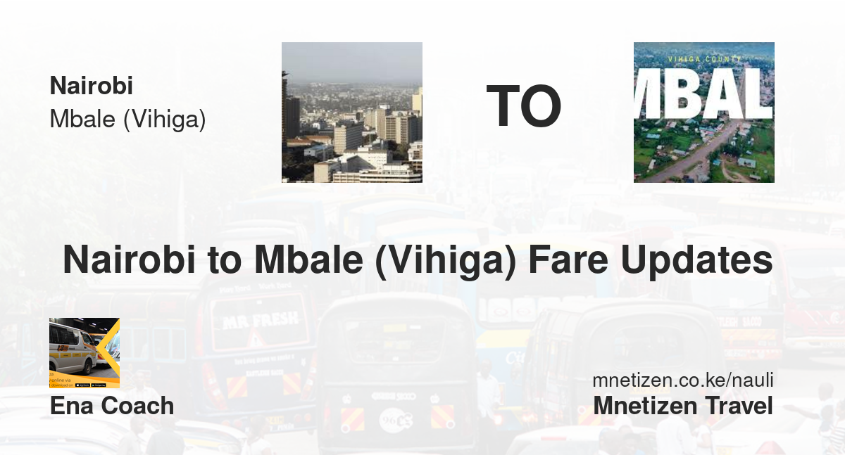 Nairobi To Mbale (Vihiga) Fare Updates By Ena Coach   Affordable Travel Fare