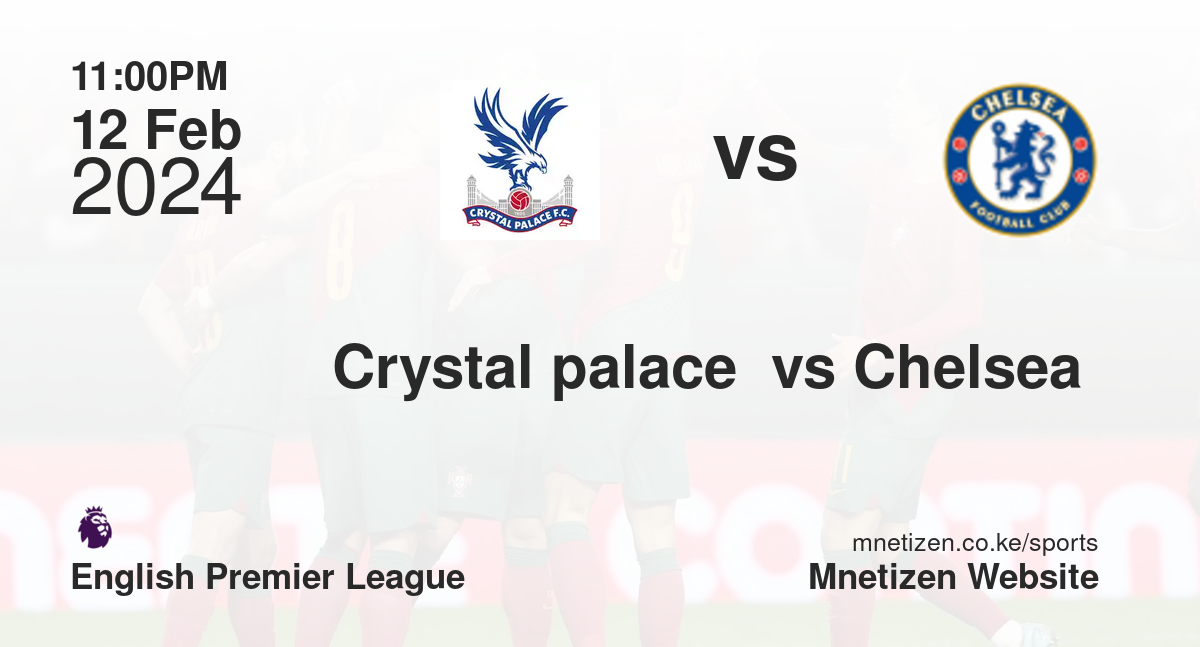 Crystal palace  vs Chelsea  12/02/2024 23:00