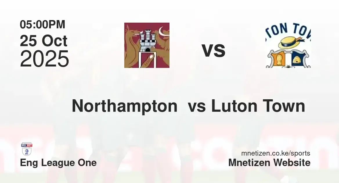 Northampton town  vs Luton Town  | Eng League One | 25 Oct 2025