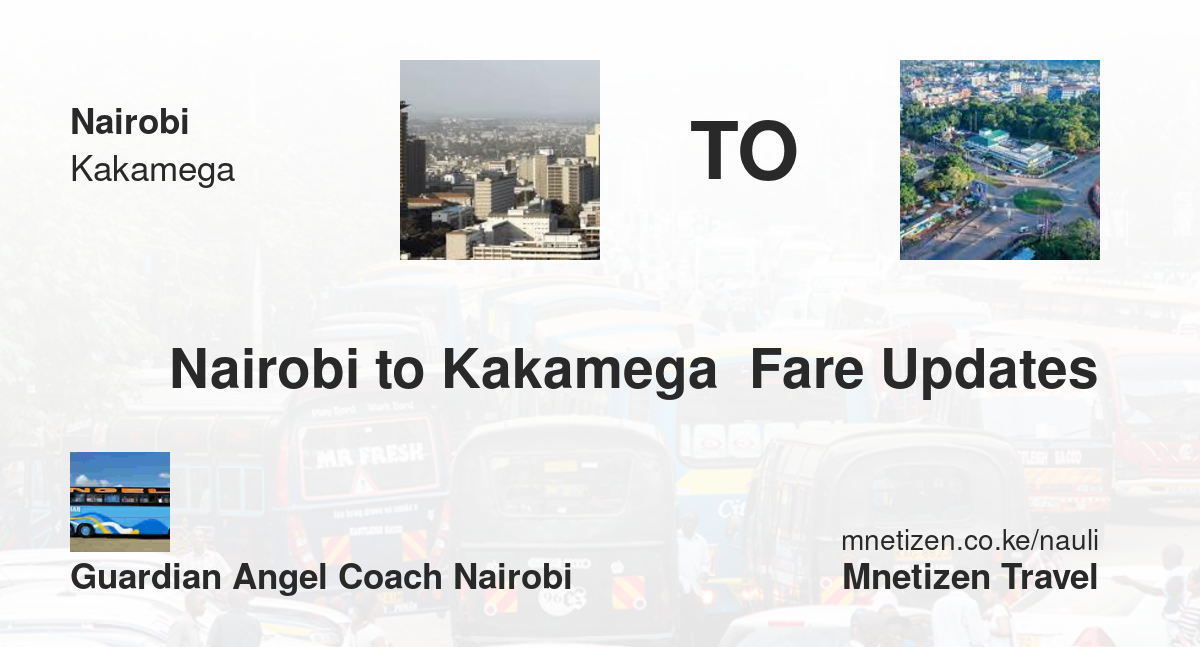 Nairobi To Kakamega  Fare Updates By Guardian Angel Coach Nairobi   Affordable Travel Fare