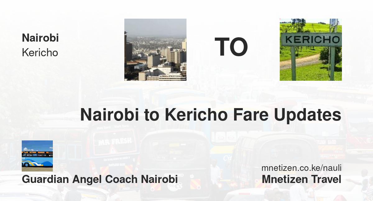 Nairobi To Kericho Fare Updates By Guardian Angel Coach Nairobi   Affordable Travel Fare