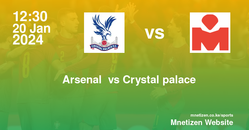 Arsenal  vs Crystal palace  20/01/2024 12:30