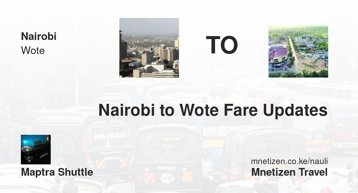 Nairobi To Wote Fare Updates By Maptra Shuttle   Affordable Travel Fare