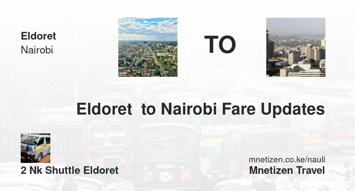 Eldoret  To Nairobi Fare Updates By 2 Nk Shuttle Eldoret   Affordable Travel Fare
