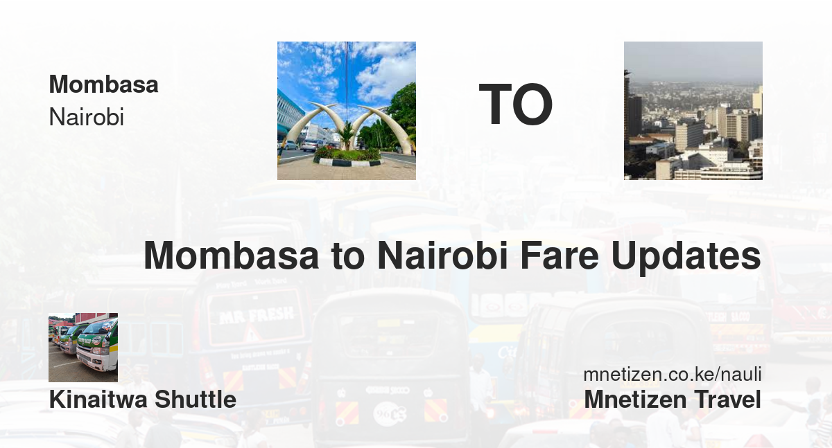 Mombasa To Nairobi Fare Updates By Kinaitwa Shuttle    Affordable Travel Fare