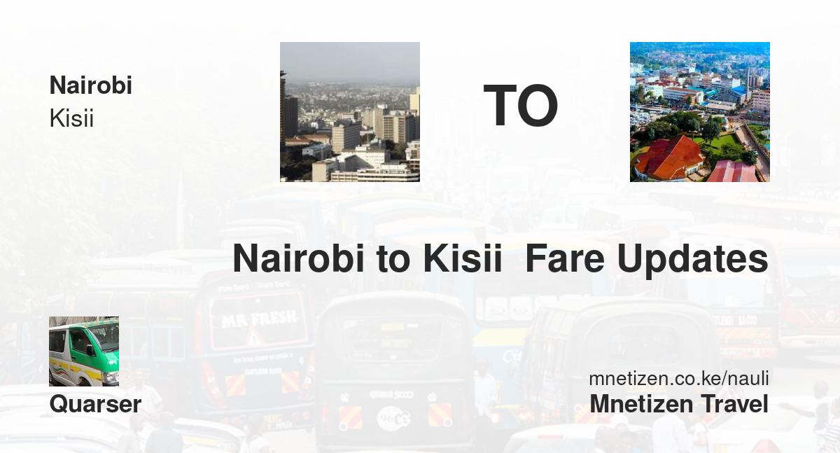 Nairobi To Kisii  Fare Updates By Quarser   Affordable Travel Fare