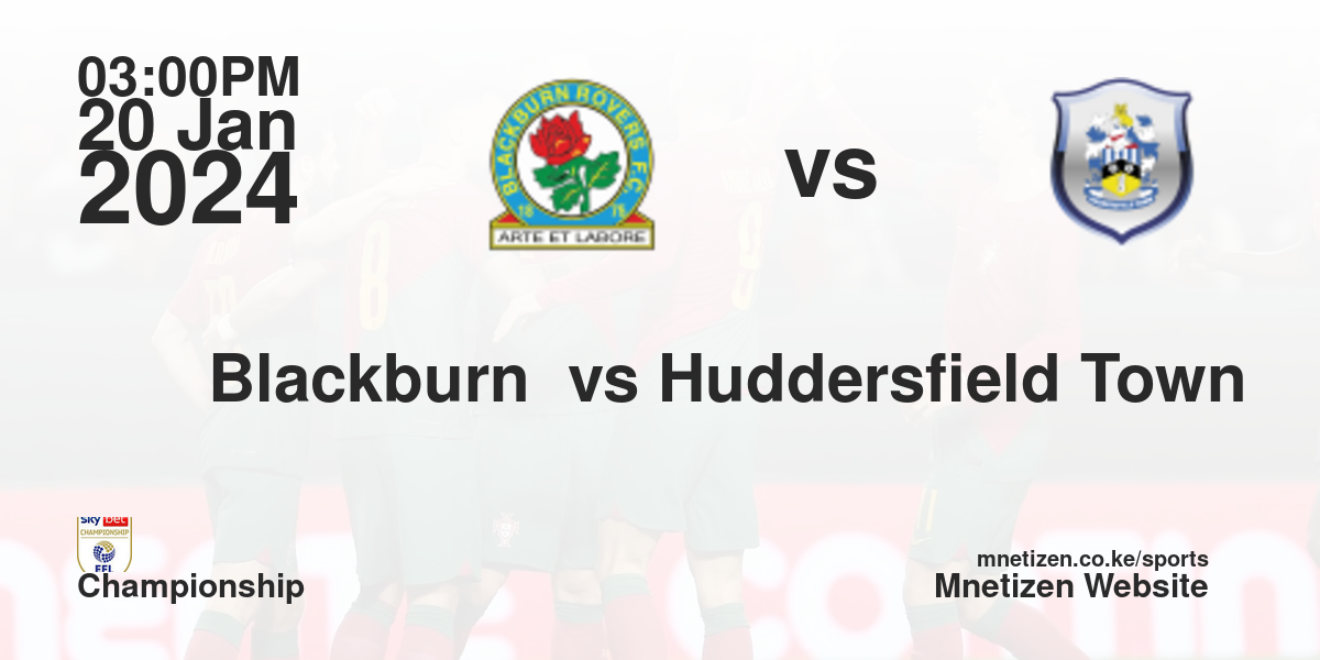 Blackburn rovers f.c vs Huddersfield Town A.F.C. 20/01/2024 15:00