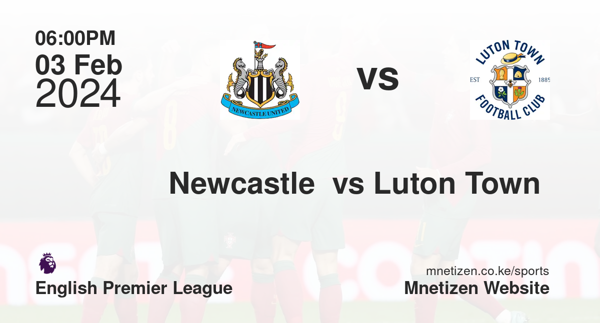 Newcastle  vs Luton Town  03/02/2024 18:00