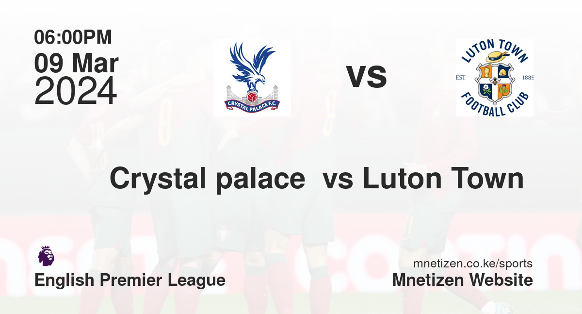 Crystal palace  vs Luton Town  09/03/2024 18:00