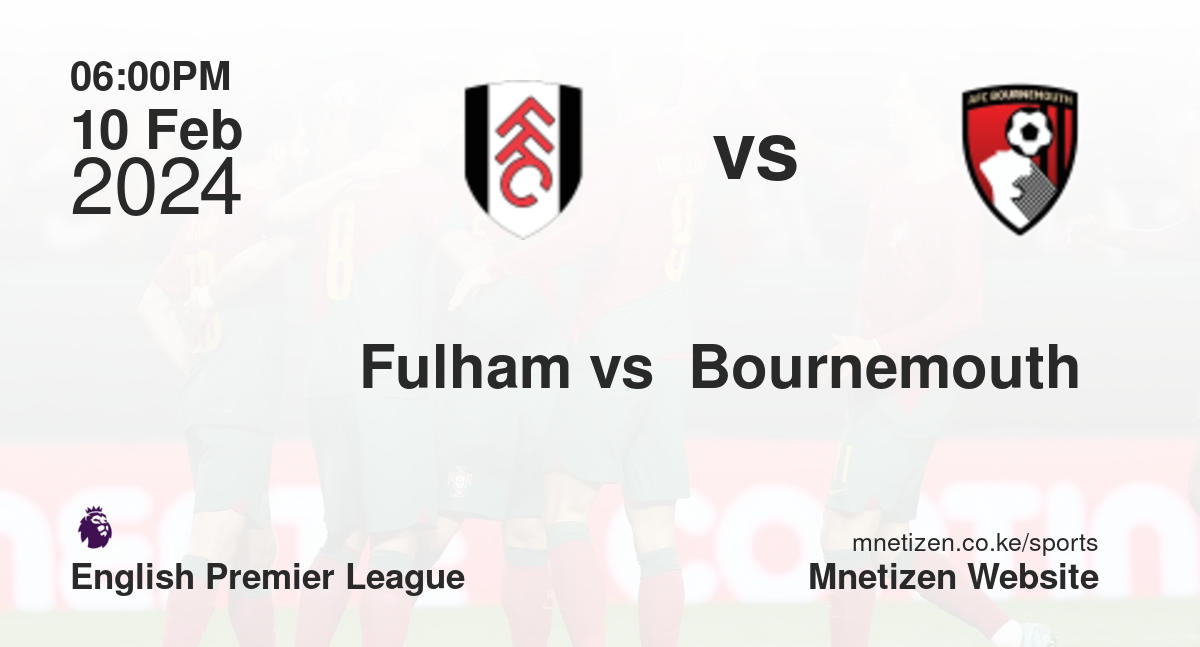 Fulham vs  Bournemouth  10/02/2024 18:00