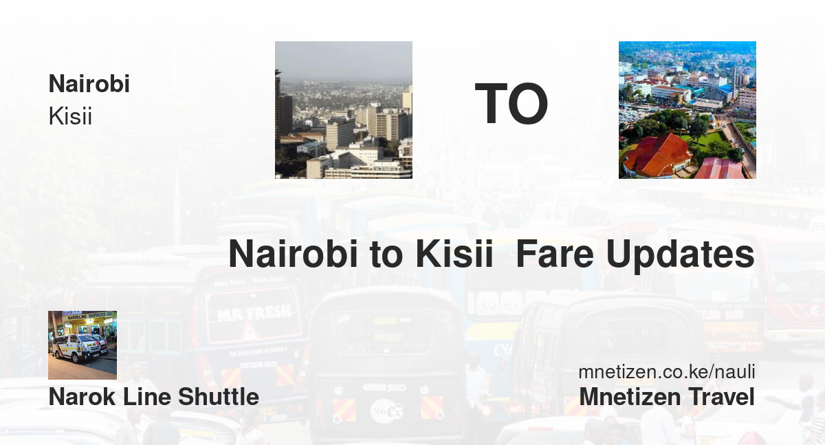 Nairobi To Kisii  Fare Updates By Narok Line Shuttle   Affordable Travel Fare