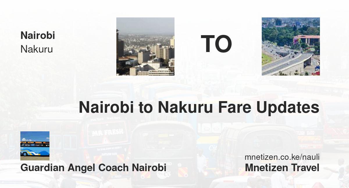 Nairobi To Nakuru Fare Updates By Guardian Angel Coach Nairobi   Affordable Travel Fare