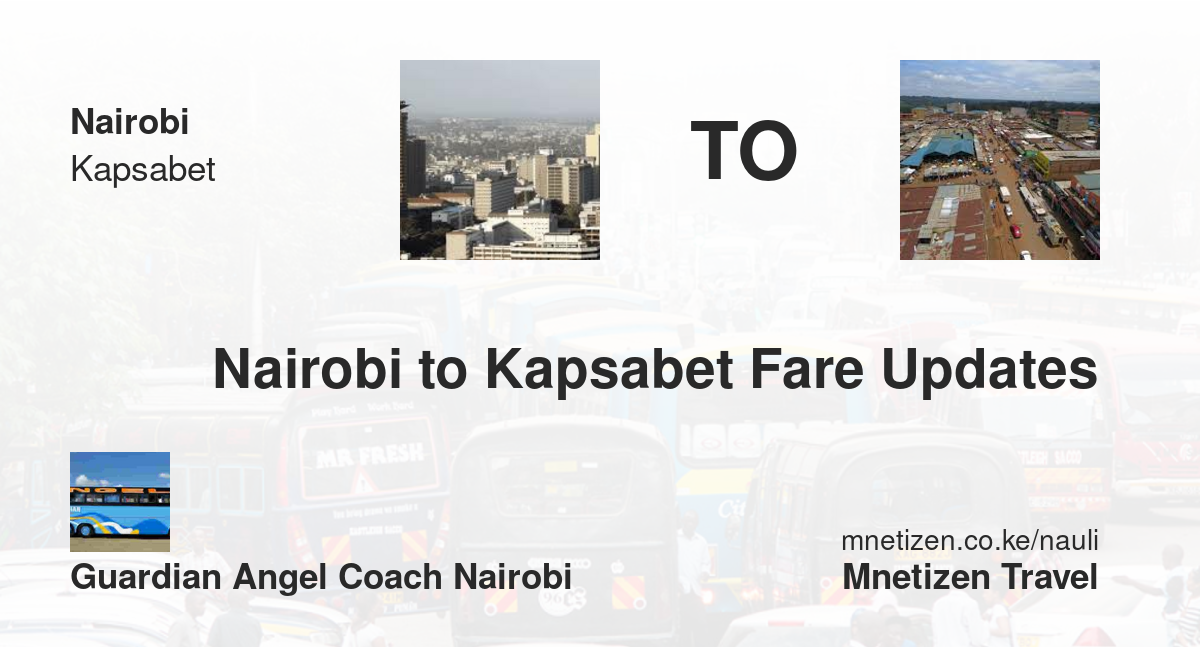Nairobi To Kapsabet Fare Updates By Guardian Angel Coach Nairobi   Affordable Travel Fare