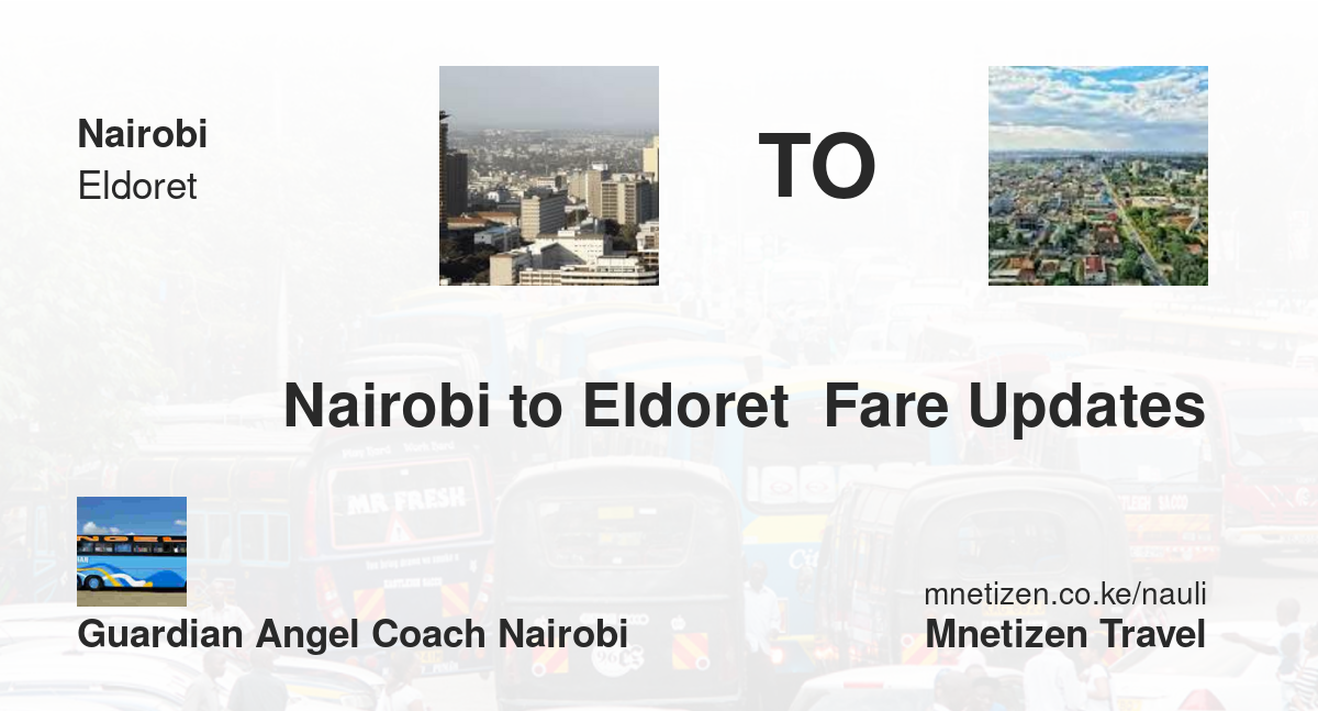 Nairobi To Eldoret  Fare Updates By Guardian Angel Coach Nairobi   Affordable Travel Fare