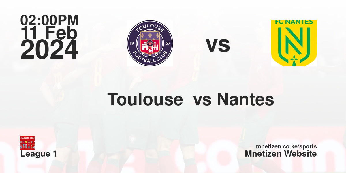 Toulouse FC vs FC Nantes  11/02/2024 14:00