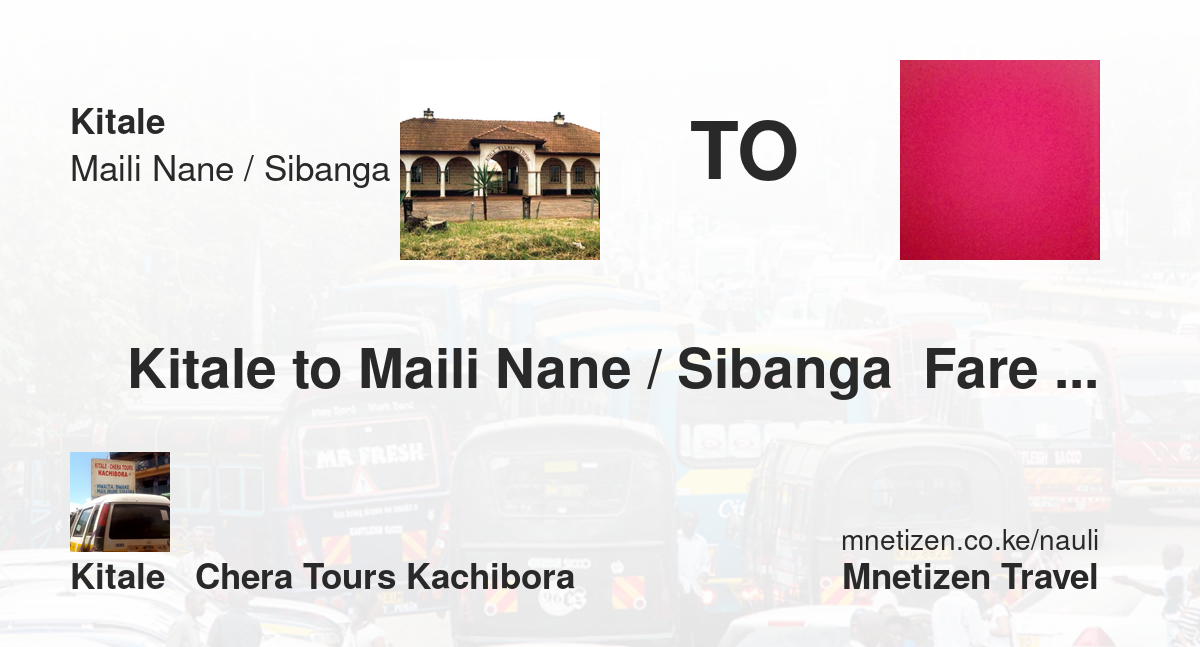 Kitale To Maili Nane / Sibanga  Fare Updates By Kitale   Chera Tours    Affordable Travel Fare
