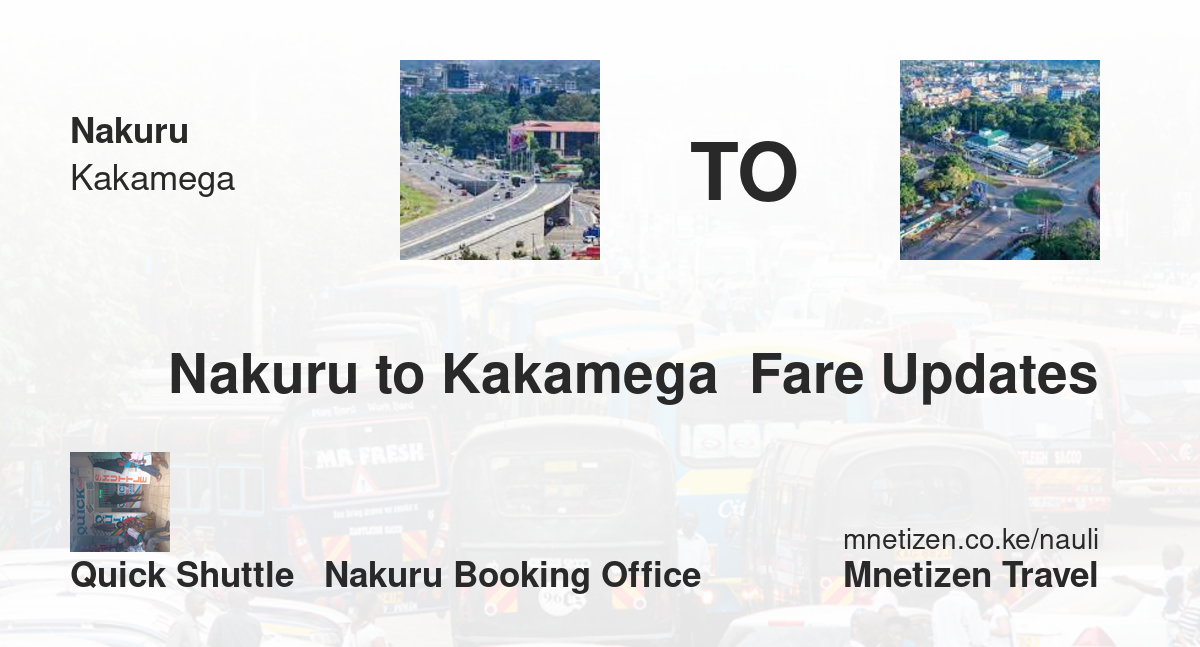 Transport / Fare From Nakuru To Kakamega  :  Quick Shuttle   Nakuru Booking Office   Affordable Travel Fare