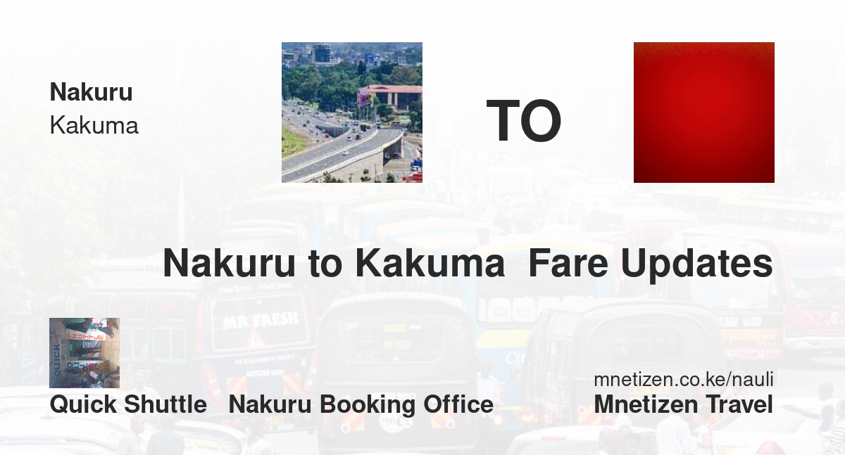 Transport / Fare From Nakuru To Kakuma  :  Quick Shuttle   Nakuru Booking Office   Affordable Travel Fare
