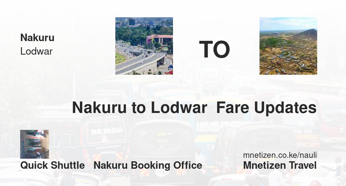 Transport / Fare From Nakuru To Lodwar  :  Quick Shuttle   Nakuru Booking Office   Affordable Travel Fare