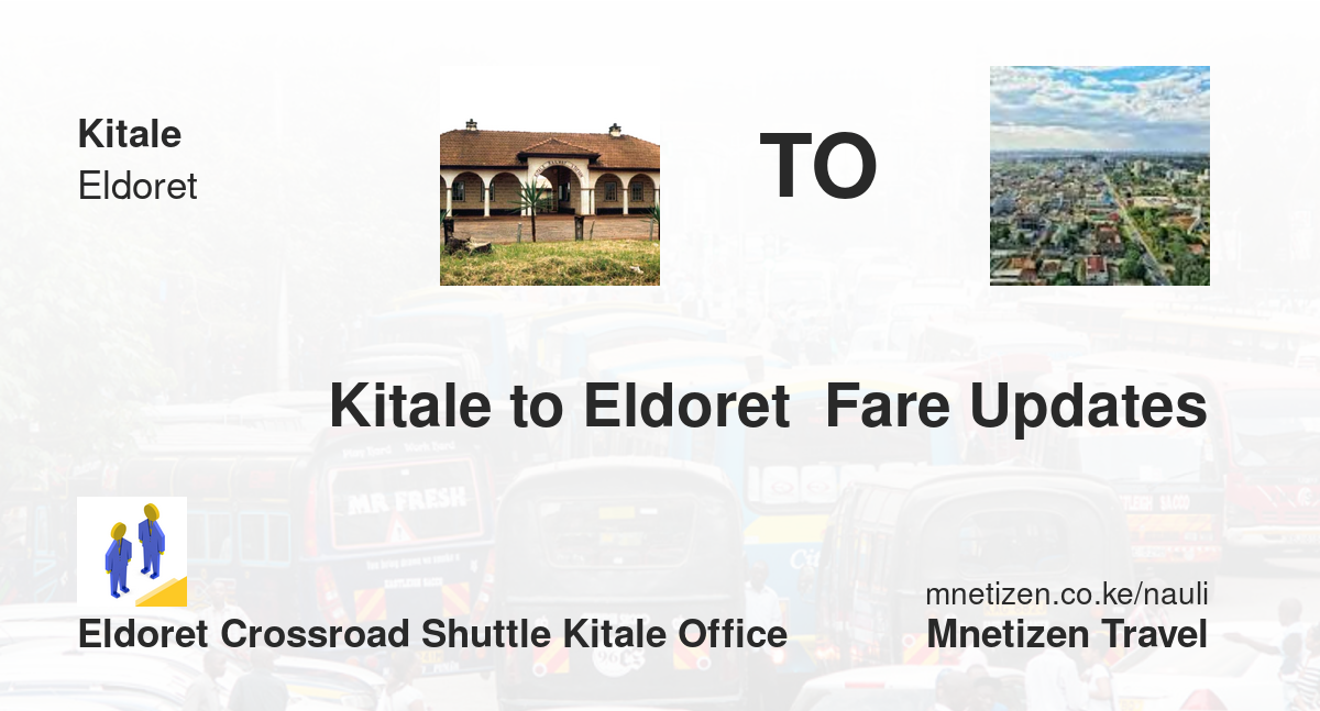 Kitale To Eldoret  Fare Updates By Eldoret Crossroad Shuttle Kitale Office    Affordable Travel Fare