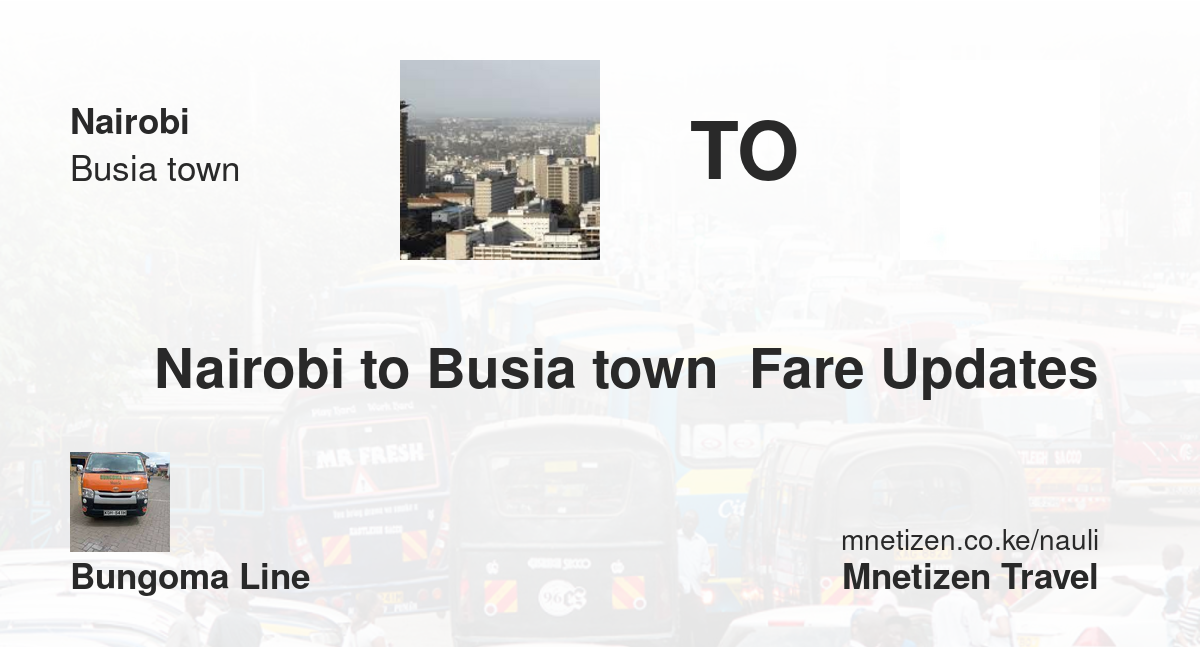 Nairobi To Busia Town  Fare Updates By Bungoma Line   Affordable Travel Fare