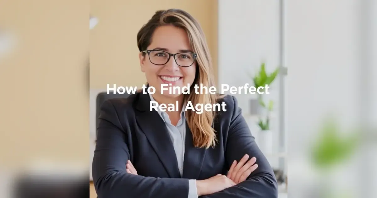 How To Find The Perfect Real Estate Agent For Your Needs