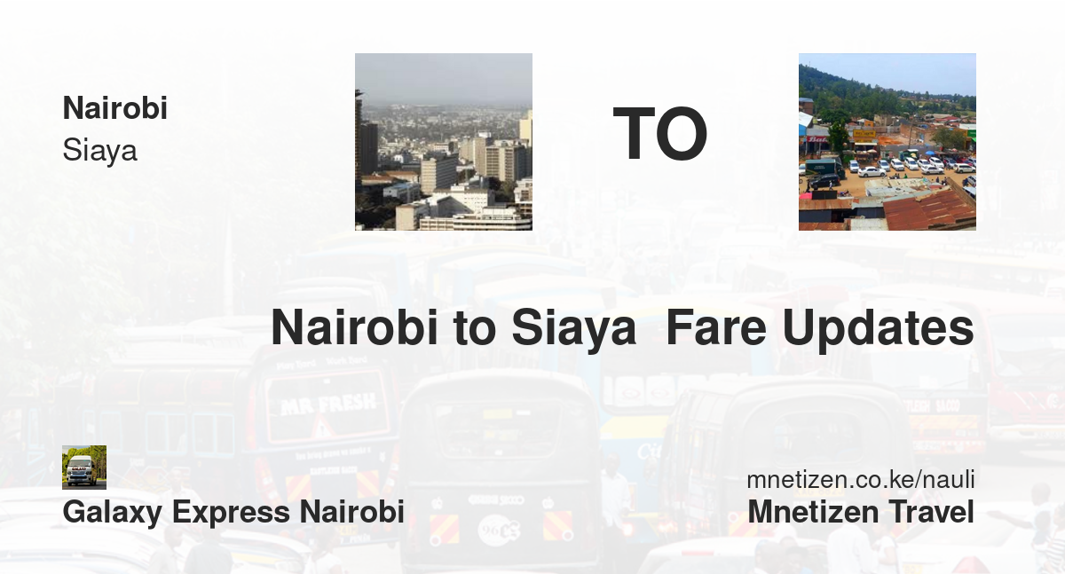 Nairobi To Siaya  Fare Updates By Galaxy Express Nairobi   Affordable Travel Fare