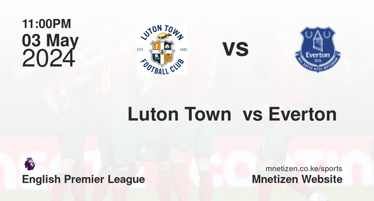 Luton Town  vs Everton 